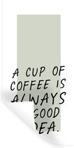 Muurstickers - Sticker Folie - Spreuken - Koffie - A cup of coffee is always a good idea - Quotes - 20x40 cm - Plakfolie - Muurstickers Kinderkamer - Zelfklevend Behang - Zelfklevend behangpapier - Stickerfolie