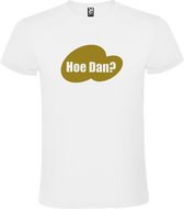 Wit T-shirt ‘Hoe Dan?’ Goud Maat XXL