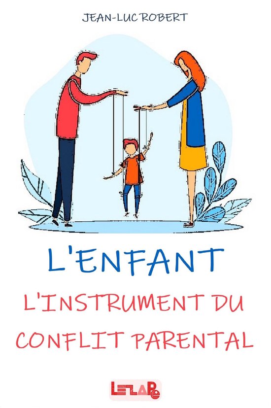 L'ENFANT : L'instrument du Conflit Parental