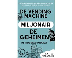 De Vending Machine Miljonair: een praktische gids voor het starten van een succesvolle vending machine businesseen praktische gids voor het starten van een succesvolle vending machine business