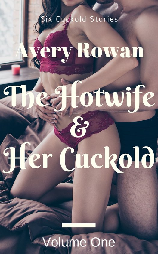 The Hotwife & Her Cuckold Volume One