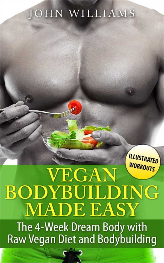 Vegan Bodybuilding Made Easy: The 4-Week Dream Body with Raw ... - cover