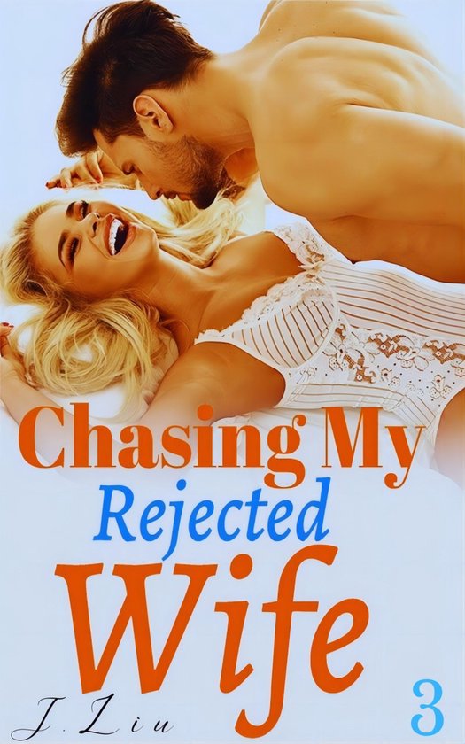 Chasing My Rejected Wife 3 - Chasing My Rejected Wife