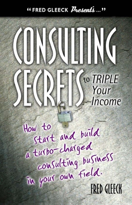 Consulting Secrets to Triple Your Income - cover
