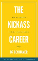 The Kickass Career: How to Succeed in the Future of Work, Now