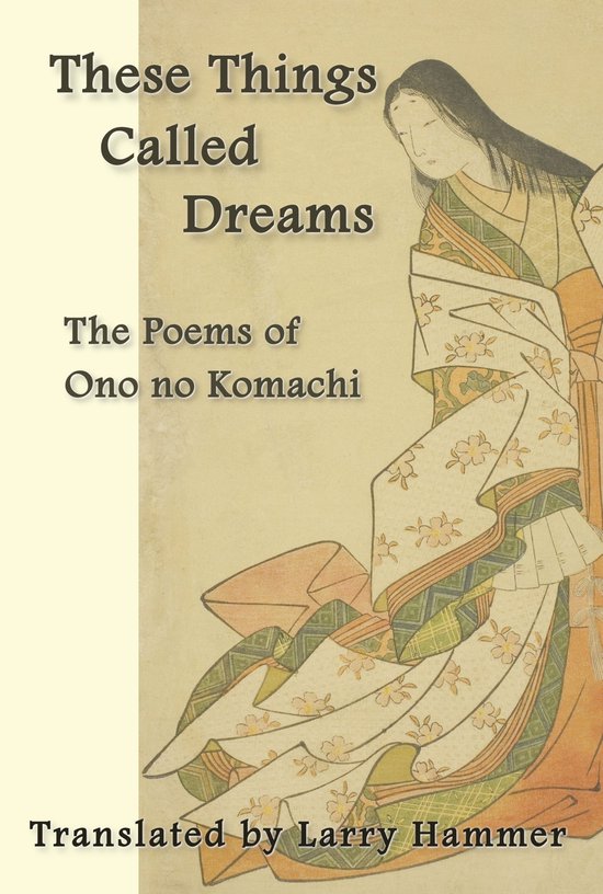 These Things Called Dreams: The Poems of Ono no Komachi - cover