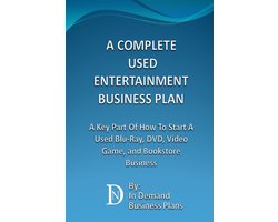 A Complete Used Entertainment Store Business Plan: A Key Part Of How To Start A Used Blu-Ray, DVD, Video Game, and Bookstore Business