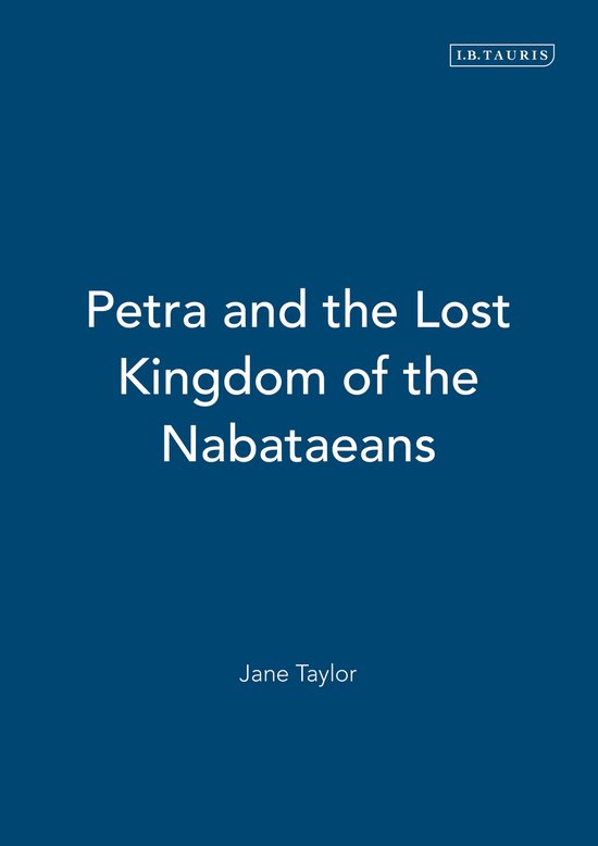 Petra And The Lost Kingdom Of The Nabataeans, J. Taylor Petra And The Lost Kingdom Of The Nabataeans, J. Taylor