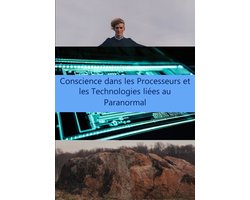 Conscience dans les Processeurs et les Technologies liées au Paranormal