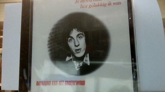 RAYMOND VAN HET GROENEWOUD JE MOEST EENS WETEN HOE GELUKKIG IK WAS