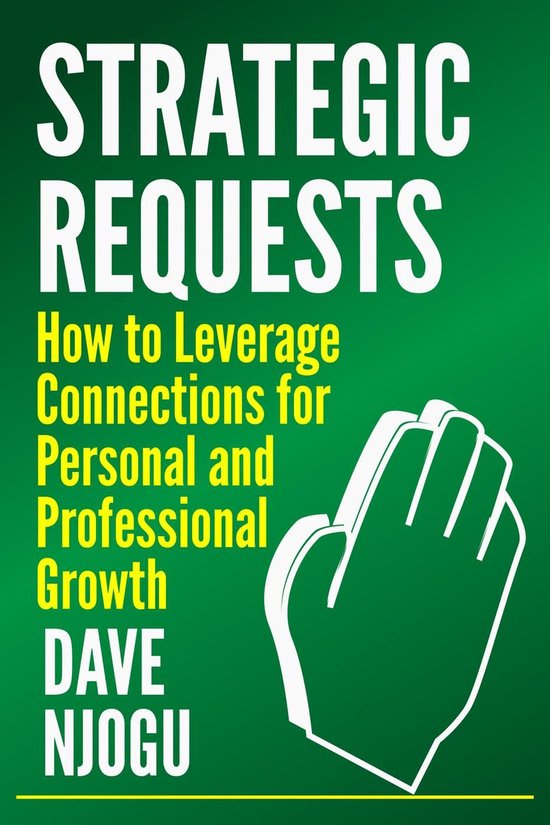 Strategic Requests: How to Leverage Connections for Personal ... - cover