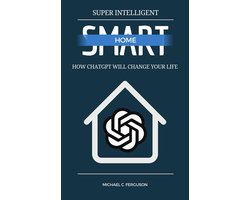 Super Intelligent Smart Home - How ChatGPT Will Change Your Future