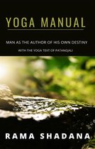 YOGA MANUAL - man as the author of his own destiny - with the yoga text of Patangjali (translated)