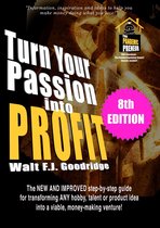 Turn Your Passion into Profit: The New and Improved Step-By-Step Guide for Transforming Any Hobby, Talent or Product Idea into a Viable, Money-Making Venture!
