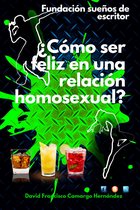 ¿ Cómo Ser Feliz En Una Relación Homosexual?