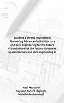Building a Strong Foundation: Pioneering Advances in Architecture and Civil Engineering for the Future (Foundations for the Future: Advances in architecture and civil engineering 2)