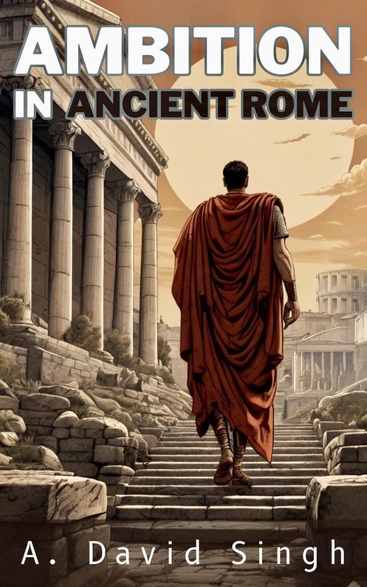 Experience Ancient Rome 1 - Ambition in Ancient Rome (ebook), A. David ...