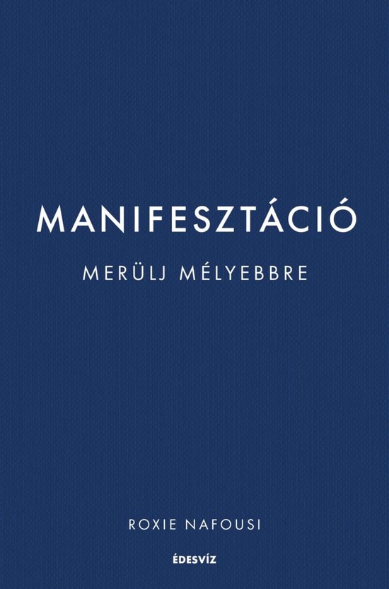 Boek met de titel Manifesztáció, met de tekst Merülj mélyebbre en Roxie Nafousi Édesvíz onderaan op een donkerblauwe achtergrond.