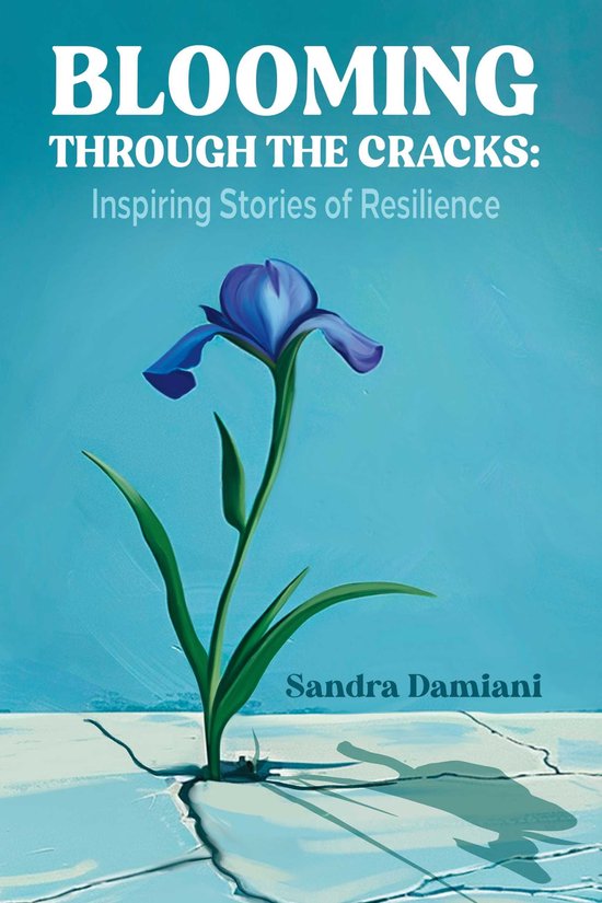 Blooming Through the Cracks: Inspiring Stories of Resilience - cover