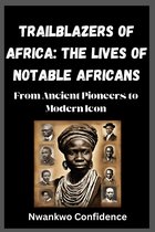 Trailblazers of Africa: The Lives of Notable Africans