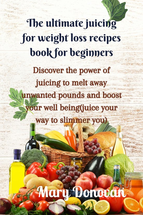 Best seller - The ultimate juicing for weight loss recipes book for beginners