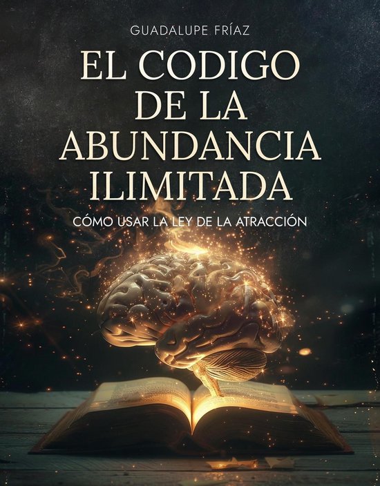 El Código de la Abundancia Ilimitada: Cómo Usar la LEY DE ATRACCIÓN ...