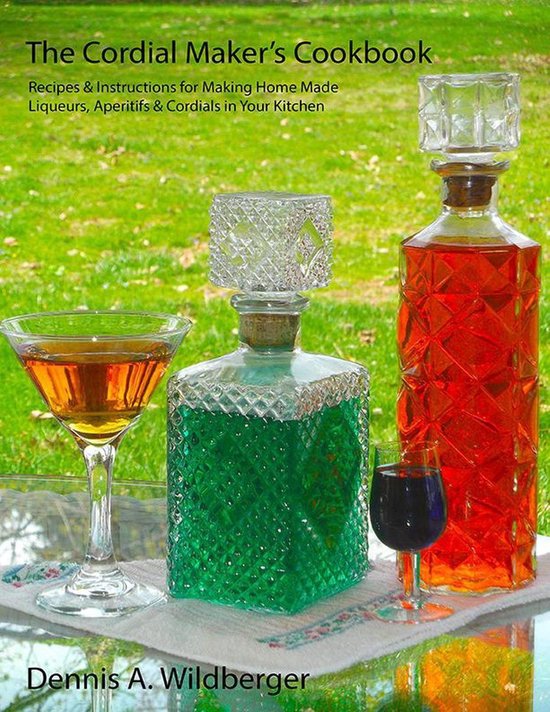 The Cordial Maker's Cookbook - Recipes & Instructions for Ma ... - cover