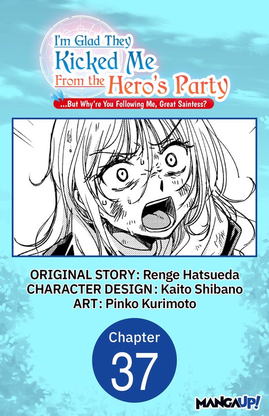 I'm Glad They Kicked Me From The Hero's Party... But Why're you following me, Great Saintess? Chapter Serials 37 - I'm Glad They Kicked Me From The Hero's Party... But Why're you following me, Great Saintess? #037