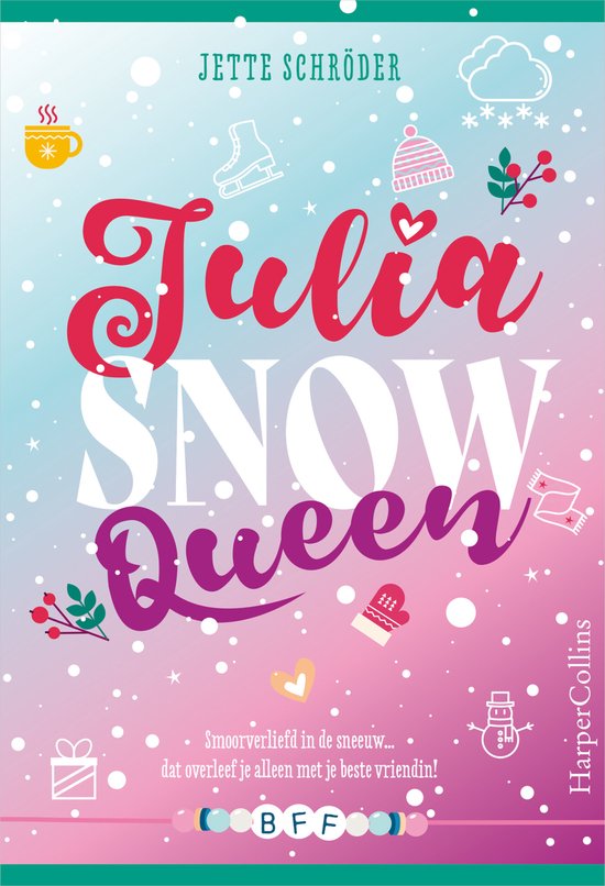 Boekomslag met de titel 'Julia SNOW Queen' en winterse illustraties van Jette Schröder. Met tekst: 'Smoorverliefd in de sneeuw... dat overleef je alleen met je beste vriendin!' en 'BFF'.