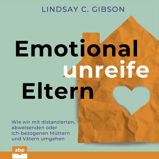 Couverture du livre "Emotional unreife Eltern" avec une maison orange et une fenêtre en forme de cœur. Texte : Lindsay C. Gibson, Emotional unreife Eltern.