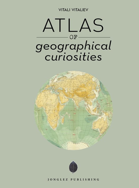 Jonglez Atlases- Atlas of Geographical Curiosities - cover