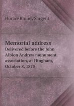 Memorial address Delivered before the John Albion Andrew monument association, at Hingham, October 8, 1875