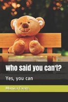Who Said You Can't?