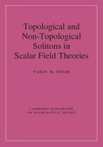 Cambridge Monographs on Mathematical Physics- Topological and Non-Topological Solitons in Scalar Field Theories