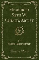 Memoir of Seth W. Cheney, Artist (Classic Reprint)