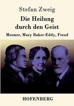 Die Heilung durch den Geist: Mesmer, Mary Baker-Eddy, Freud