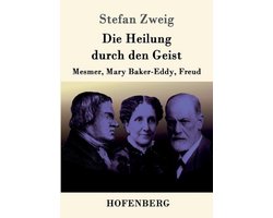 Die Heilung durch den Geist: Mesmer, Mary Baker-Eddy, Freud
