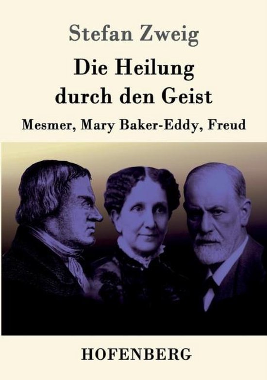 Couverture de livre avec les portraits de Mesmer, Mary Baker-Eddy et Freud sous le titre 'Die Heilung durch den Geist' par Stefan Zweig.
