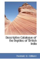 Descriptive Catalogue of the Reptiles of British India