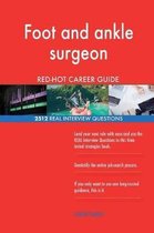 Foot and Ankle Surgeon Red-Hot Career Guide; 2512 Real Interview Questions