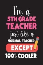 I'm A 5th Grade Teacher Just Like A Normal Teacher Except 100% Cooler