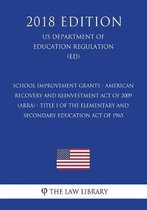 School Improvement Grants - American Recovery and Reinvestment Act of 2009 (Arra) - Title I of the Elementary and Secondary Education Act of 1965 (Us Department of Education Regulation) (Ed) 