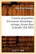 Savoirs Et Traditions- L'Ann�e Pr�paratoire d'�conomie Domestique: M�nage, Devoirs Dans La Famille, (�d.1893)