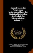 Abhandlungen Der Philologisch-Historischen Classe Der Koniglich Sachsischen Gesellschaft Der Wissenschaften, Volume 19