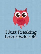 I Just Freaking Love Owls Notebook - College Ruled