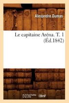 Litterature- Le Capitaine Ar�na. T. 1 (�d.1842)