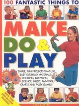 100 Fantastic Things to Make, Do & Play