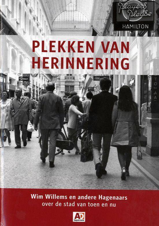 Plekken van herinnering. Wim Willems en andere Hagenaars over de stad van toen en nu