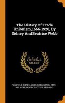 The History of Trade Unionism, 1666-1920, by Sidney and Beatrice Webb