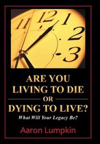 Are You Living to Die or Dying to Live?